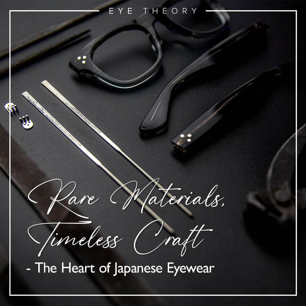 RARE MATERIALS, TIMELESS CRAFT – THE HEART OF JAPANESE EYEWEAR